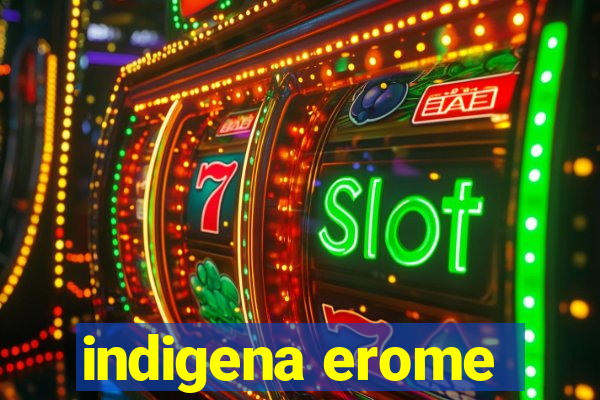 indigena erome