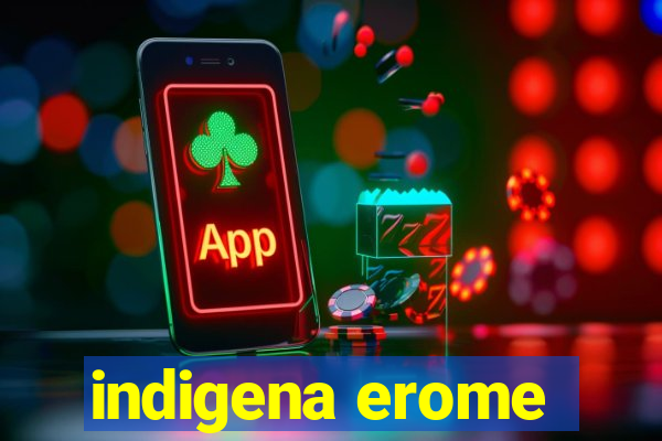 indigena erome