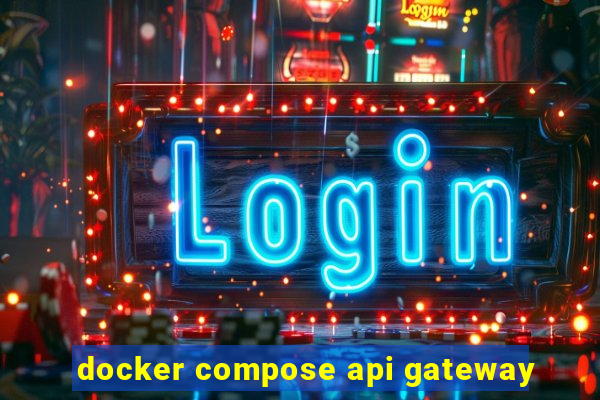 docker compose api gateway