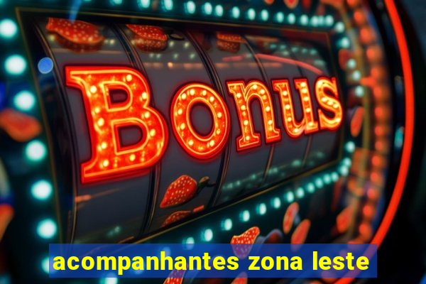 acompanhantes zona leste