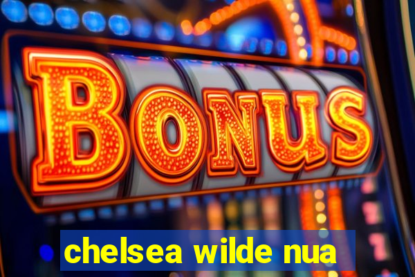 chelsea wilde nua