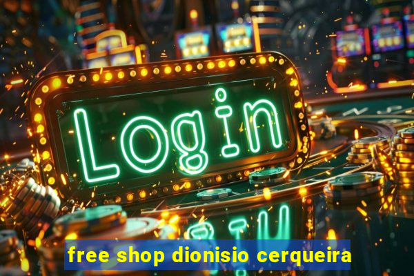 free shop dionisio cerqueira