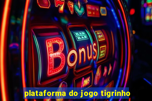 plataforma do jogo tigrinho