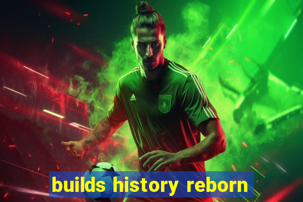 builds history reborn