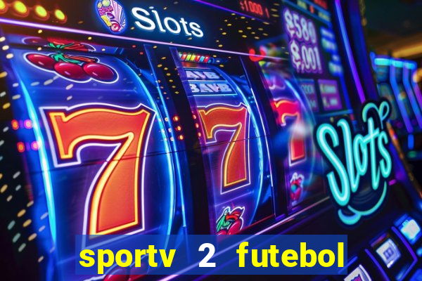 sportv 2 futebol play hd