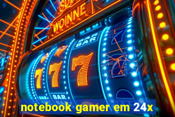 notebook gamer em 24x