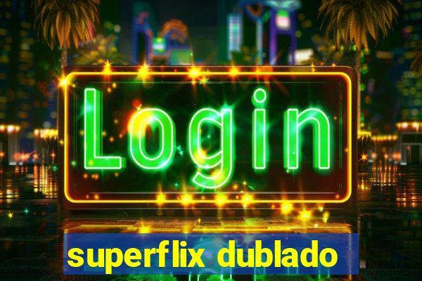 superflix dublado