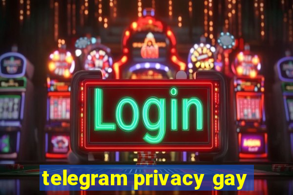 telegram privacy gay