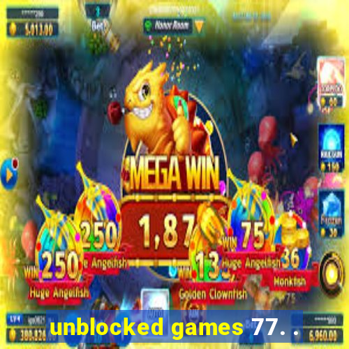 unblocked games 77. .