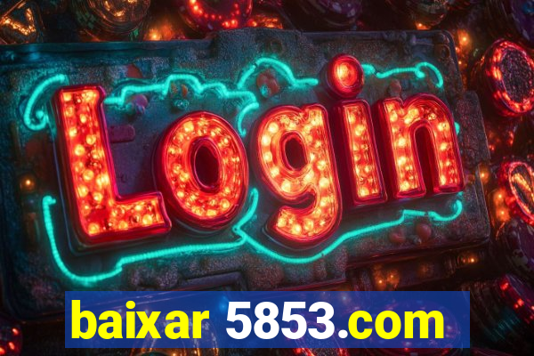 baixar 5853.com