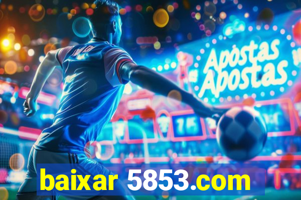 baixar 5853.com