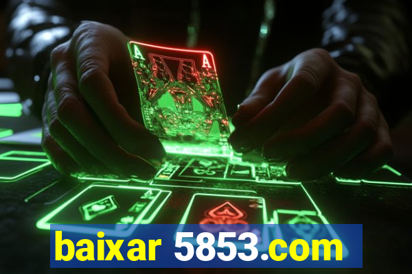 baixar 5853.com