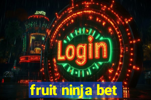 fruit ninja bet