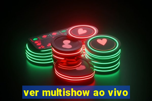 ver multishow ao vivo