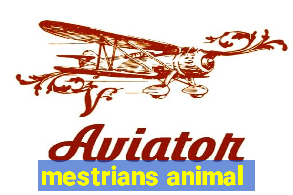 mestrians animal