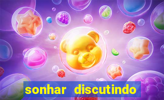 sonhar discutindo com marido jogo do bicho