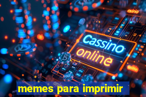 memes para imprimir