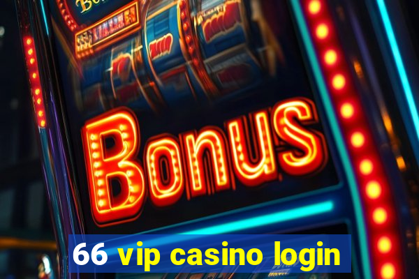 66 vip casino login