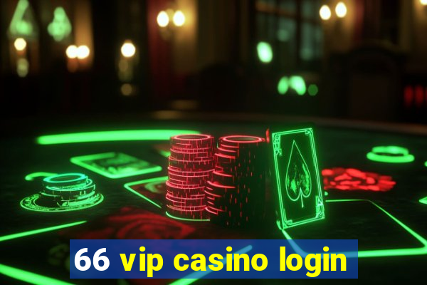 66 vip casino login