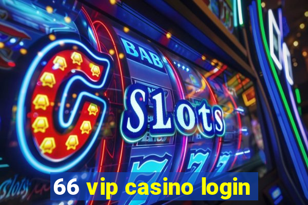 66 vip casino login