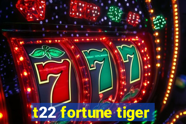 t22 fortune tiger