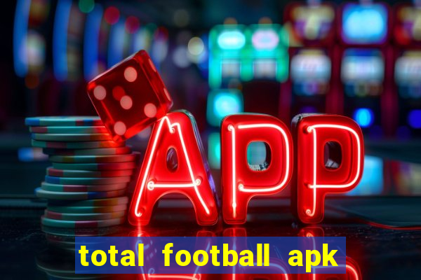 total football apk mod dinheiro infinito