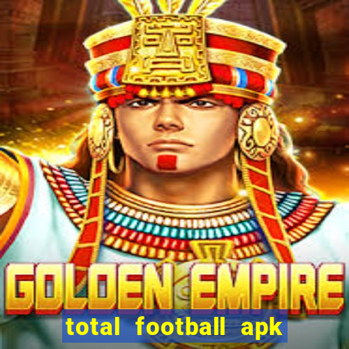 total football apk mod dinheiro infinito