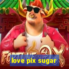 love pix sugar