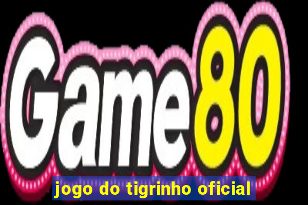 jogo do tigrinho oficial