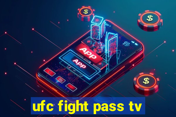 ufc fight pass tv