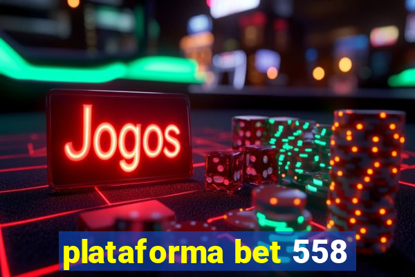 plataforma bet 558