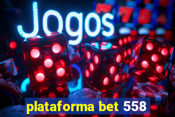 plataforma bet 558