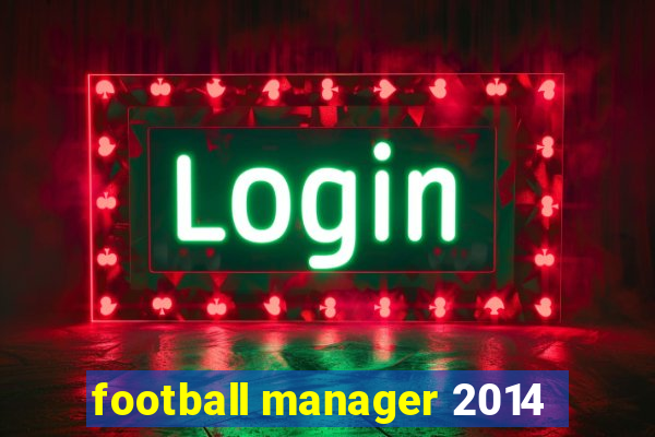 football manager 2014