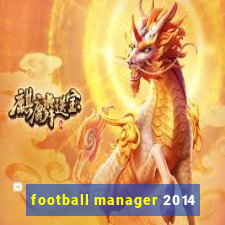 football manager 2014