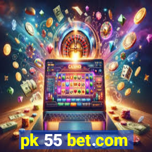 pk 55 bet.com