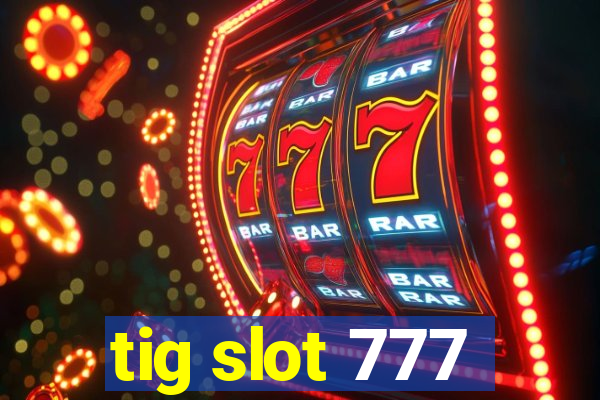 tig slot 777