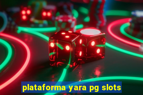 plataforma yara pg slots