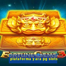 plataforma yara pg slots