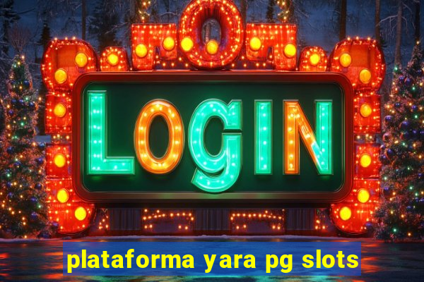 plataforma yara pg slots