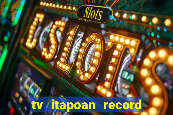 tv itapoan record bahia ao vivo