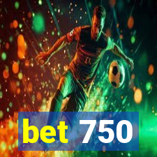 bet 750