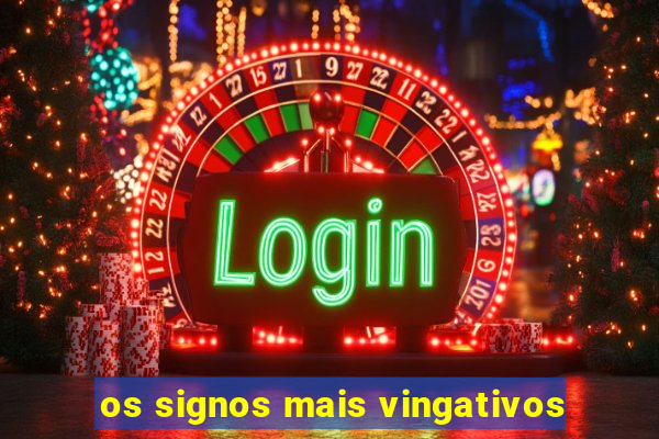 os signos mais vingativos