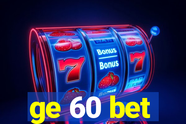 ge 60 bet