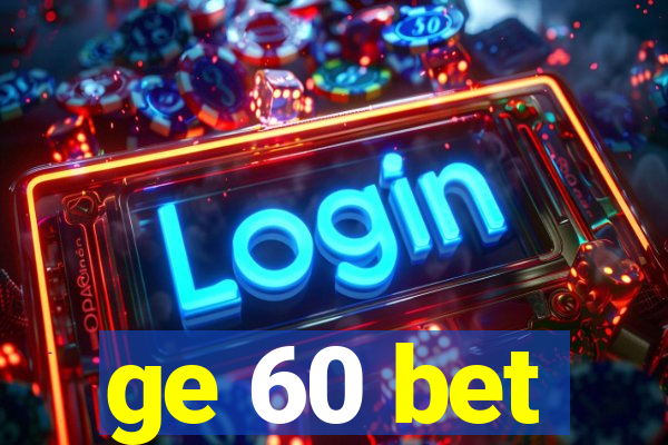 ge 60 bet