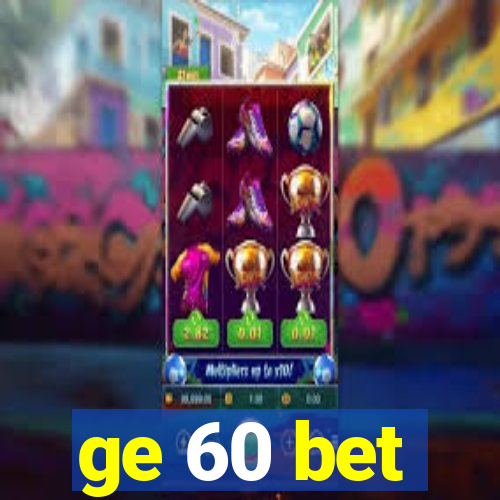 ge 60 bet