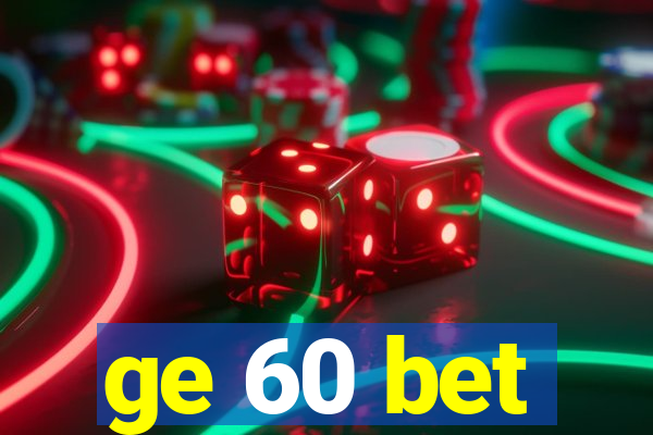 ge 60 bet