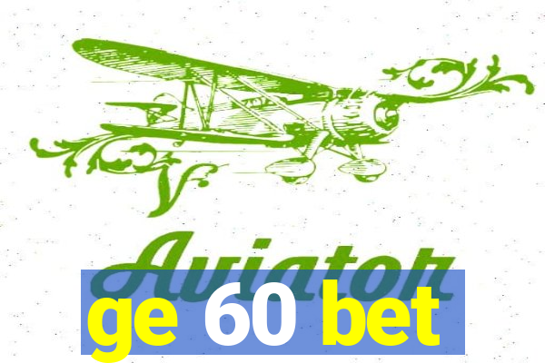 ge 60 bet