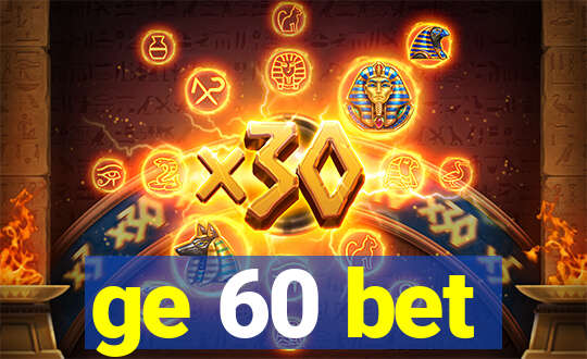 ge 60 bet