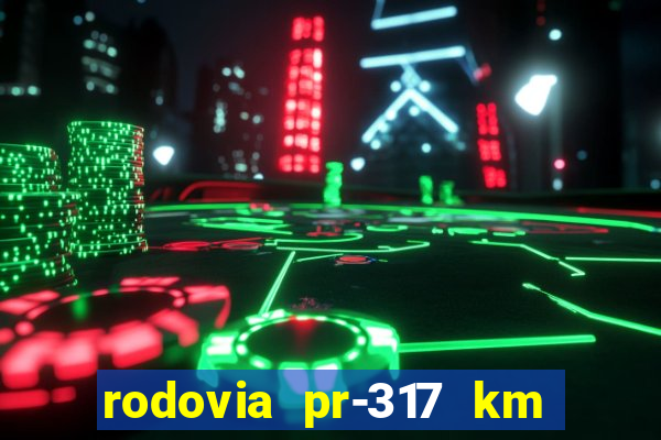 rodovia pr-317 km 155 0m sentido cresc