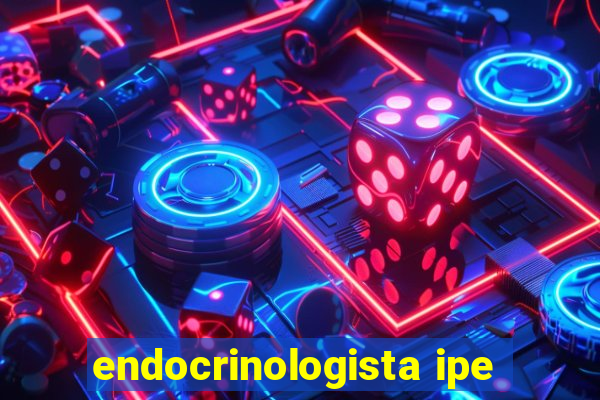 endocrinologista ipe